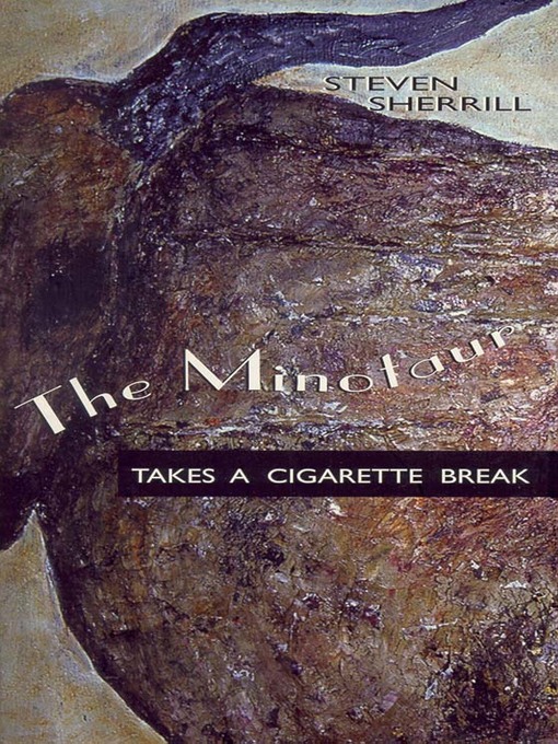 Title details for The Minotaur Takes a Cigarette Break by Steven Sherrill - Available